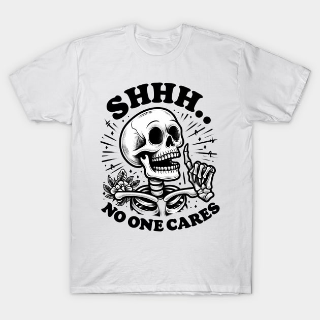 "Shhh No One Care" Skeleton T-Shirt by FlawlessSeams